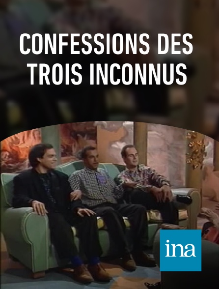 INA - Confessions des trois Inconnus