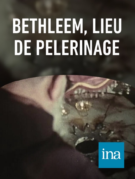 INA - Bethléem, lieu de pélerinage