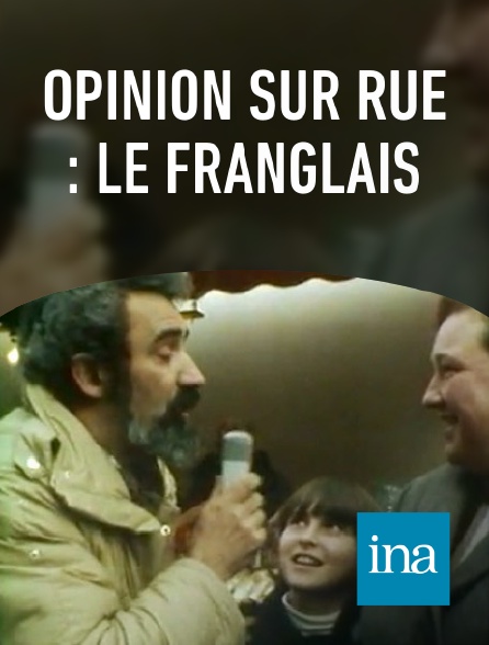INA - Opinion sur rue : le franglais