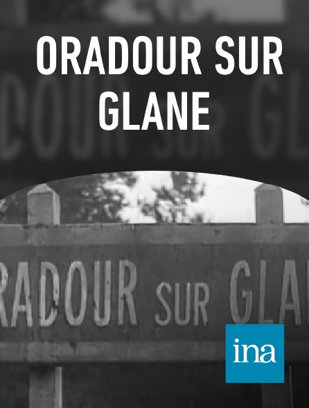 INA - Oradour sur Glane