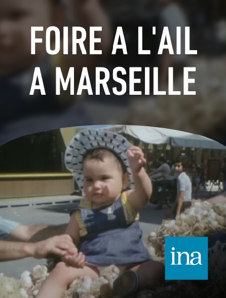 INA - Foire à l'ail à Marseille