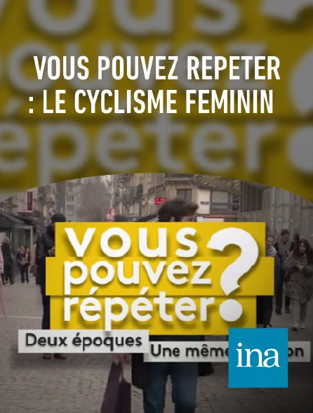 INA - Vous pouvez répéter : le cyclisme féminin