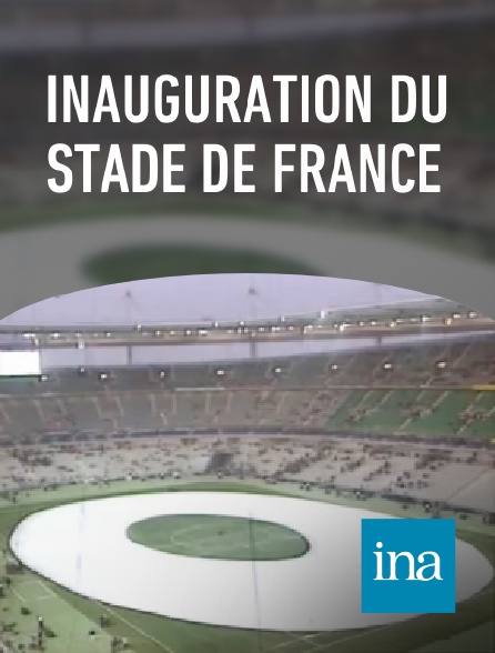 INA - Inauguration du Stade de France