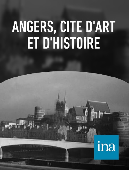 INA - Angers, cité d'art et d'histoire