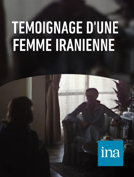 INA - Témoignage d'une femme iranienne