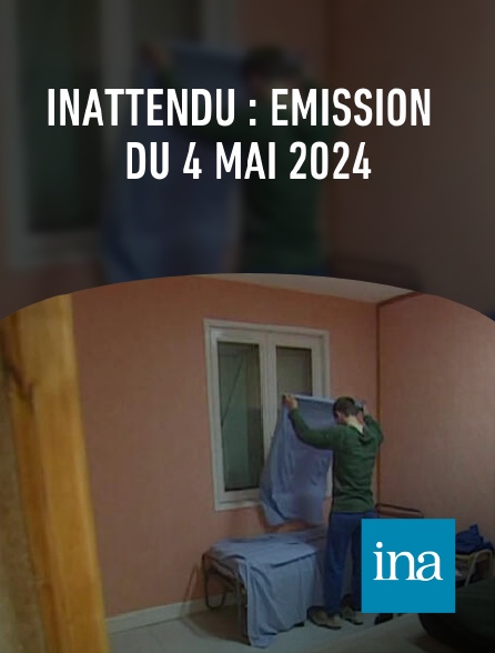 INA - Inattendu : émission du 4 mai 2024
