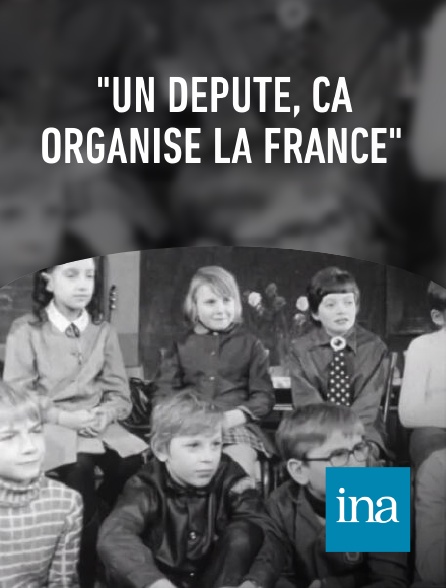 INA - "Un député, ça organise la France"