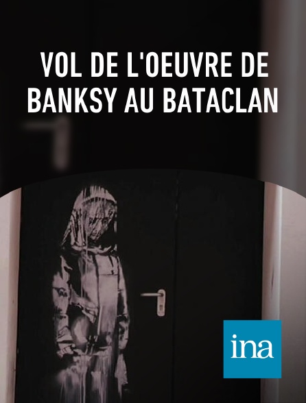 INA - Vol de l'oeuvre de Banksy au Bataclan