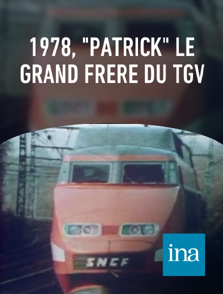 INA - 1978, "Patrick" le grand frère du TGV