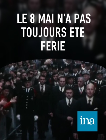 INA - Le 8 mai n'a pas toujours été férié