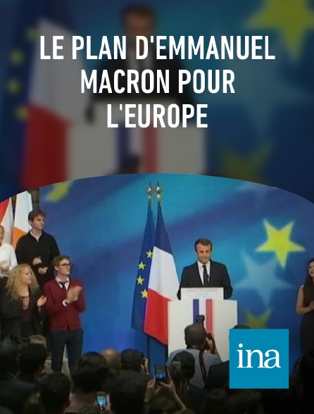 INA - Le plan d'Emmanuel Macron pour l'Europe