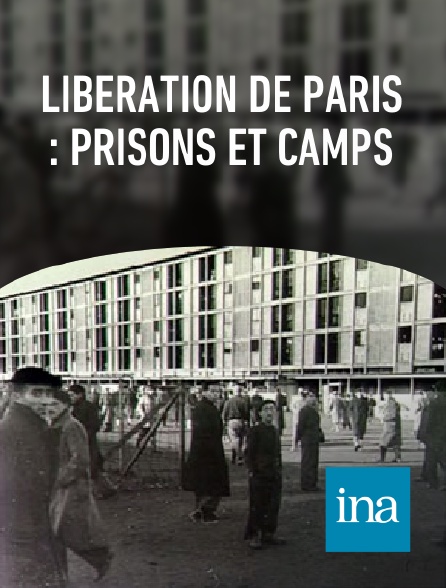 INA - Libération de Paris : prisons et camps