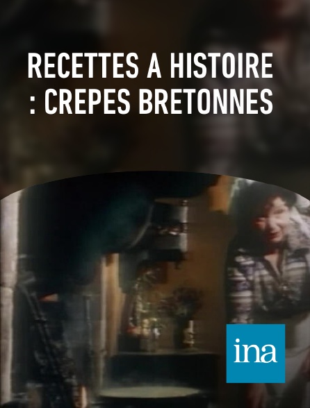 INA - Recettes à histoire : crêpes bretonnes