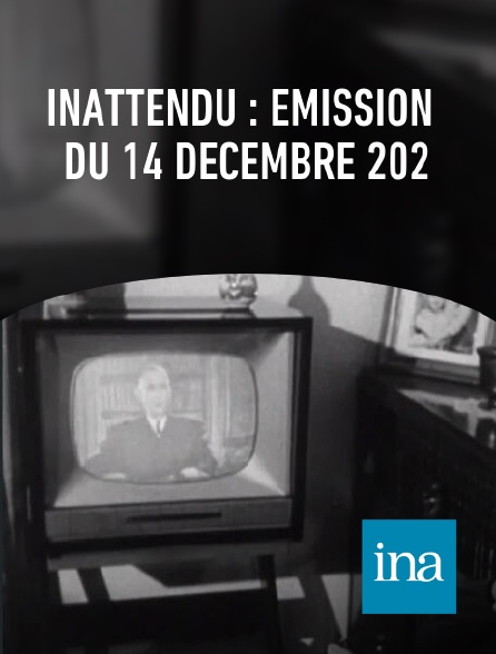 INA - Inattendu : émission du 14 décembre 202