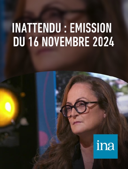 INA - Inattendu : émission du 16 novembre 2024