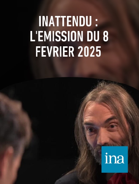 INA - INAttendu : l'émission du 8 février 2025