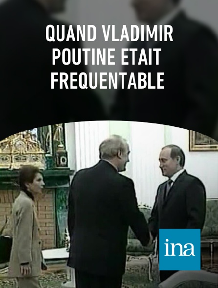 INA - Quand Vladimir Poutine était fréquentable