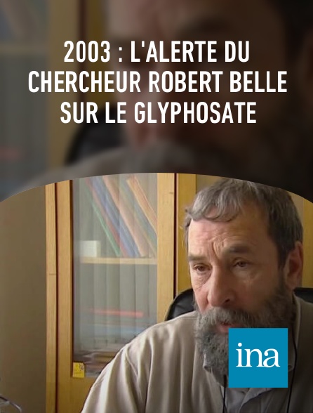 INA - 2003 : l'alerte du chercheur Robert Bellé sur le glyphosate