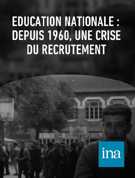 INA - Éducation nationale : depuis 1960, une crise du recrutement