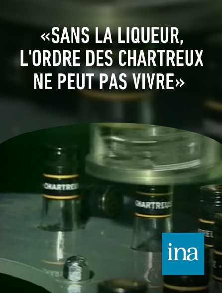 INA - «Sans la liqueur, l'ordre des Chartreux ne peut pas vivre»