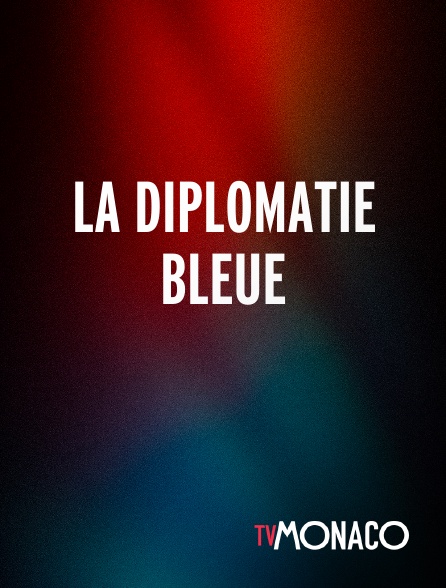 TV Monaco - La diplomatie bleue