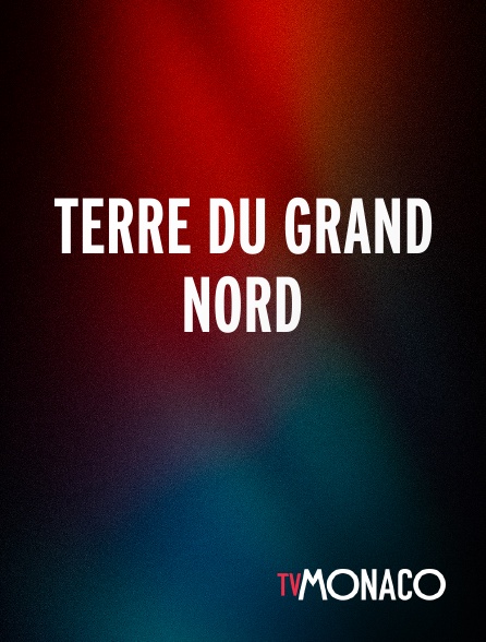 TV Monaco - Terre du Grand Nord