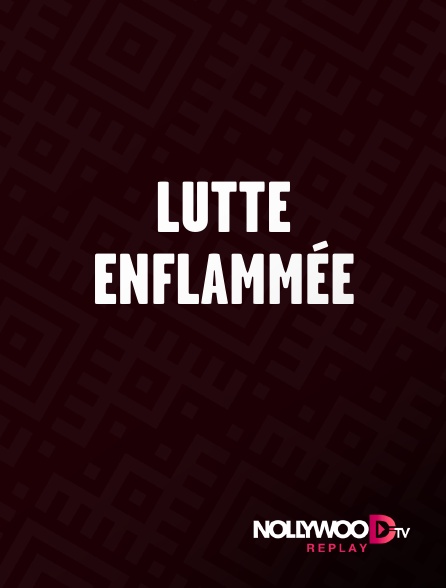 Nollywood Replay - Lutte enflammée