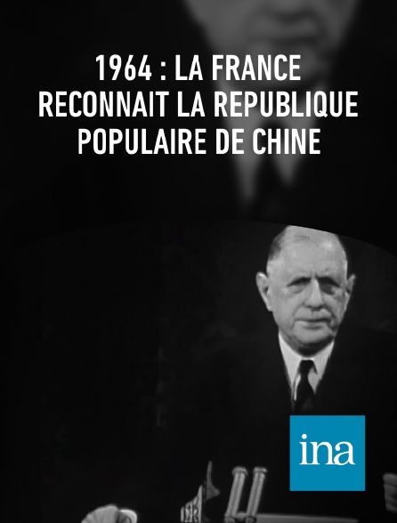 INA - 1964 : la France reconnaît la République populaire de Chine