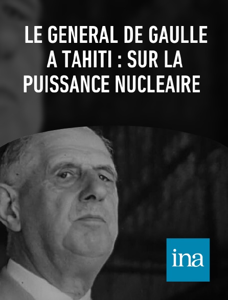 INA - Le général de Gaulle à Tahiti : sur la puissance nucléaire