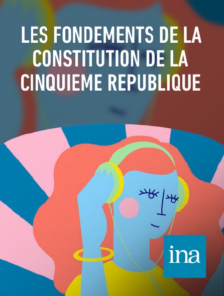 INA - Les fondements de la constitution de la cinquième république