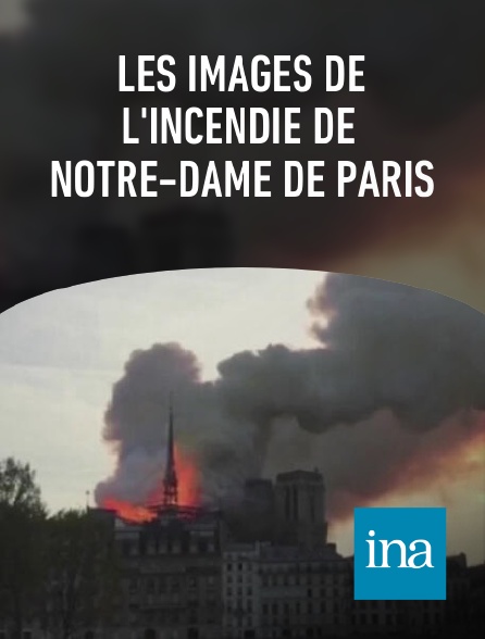 INA - Les images de l'incendie de Notre-Dame de Paris