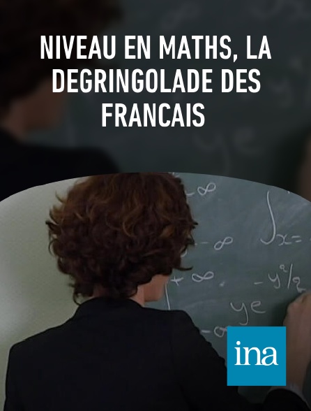 INA - Niveau en maths, la dégringolade des Français