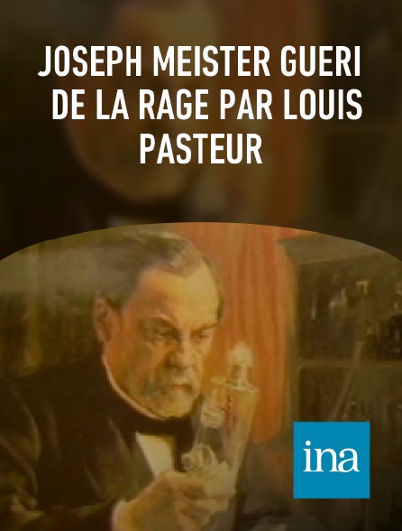INA - Joseph Meister guéri de la rage par Louis Pasteur