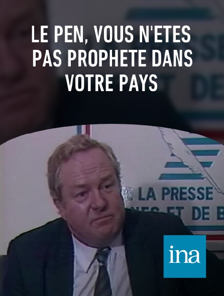 INA - Le Pen, vous n'êtes pas prophète dans votre pays