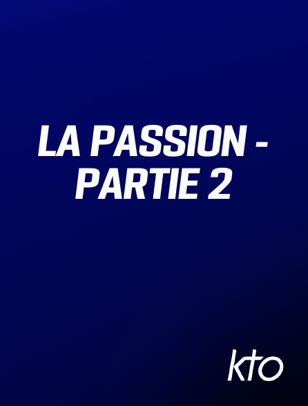 KTO - La Passion - Partie 2