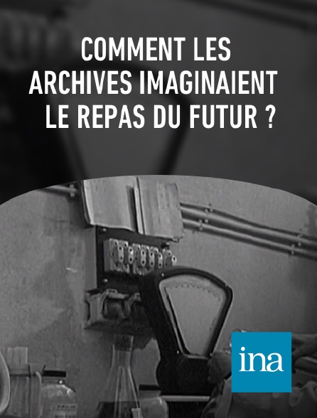 INA - Comment les archives imaginaient le repas du futur ?