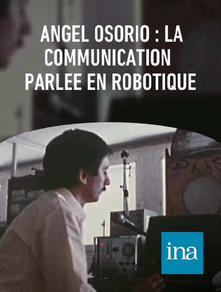 INA - Angel Osorio : la communication parlée en robotique