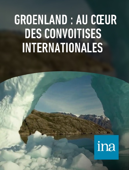 INA - Groenland : au cœur des convoitises internationales