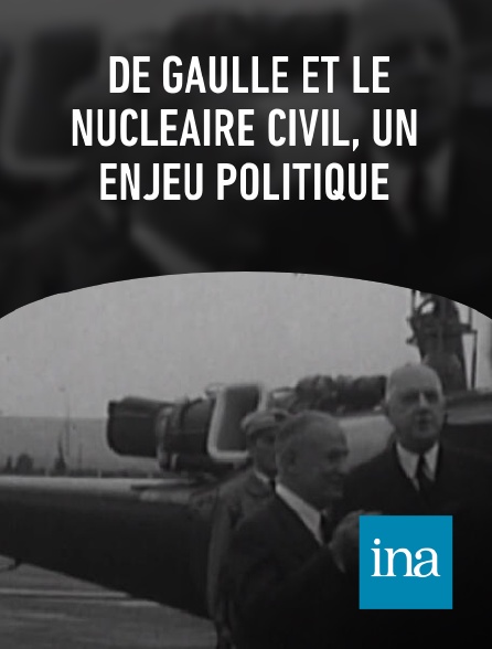INA - De Gaulle et le nucléaire civil, un enjeu politique