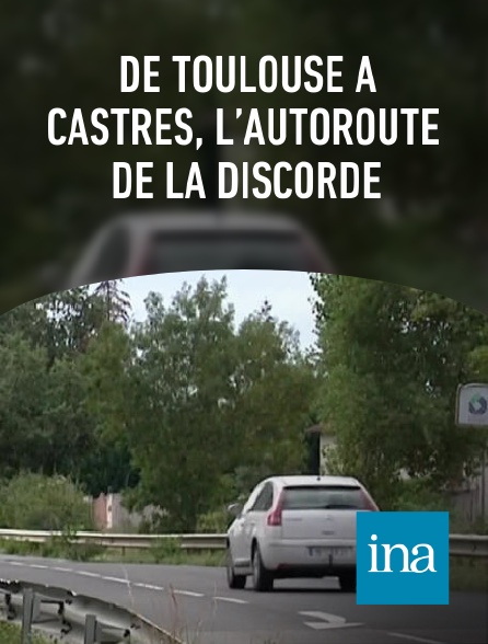 INA - De Toulouse à Castres, l’autoroute de la discorde