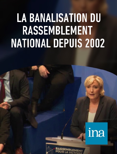 INA - La banalisation du Rassemblement National depuis 2002