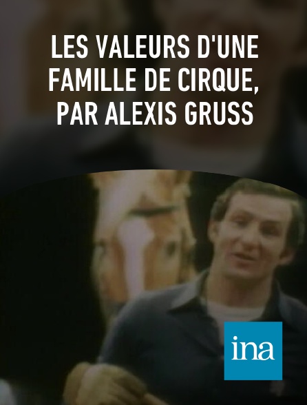 INA - Les valeurs d'une famille de cirque, par Alexis Gruss
