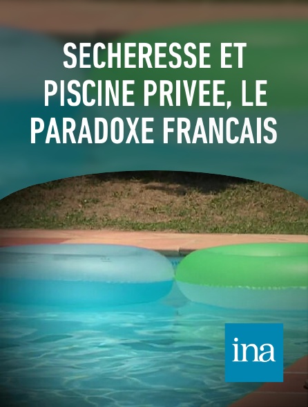INA - Sécheresse et piscine privée, le paradoxe français