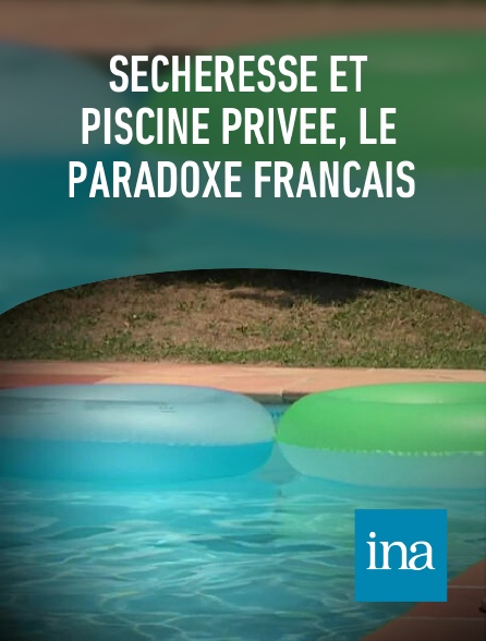 INA - Sécheresse et piscine privée, le paradoxe français