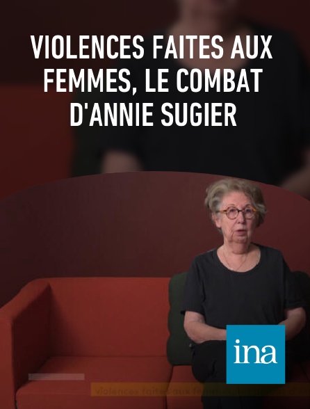 INA - Violences faites aux femmes, le combat d'Annie Sugier