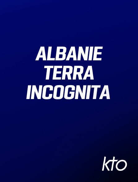 KTO - Albanie Terra Incognita