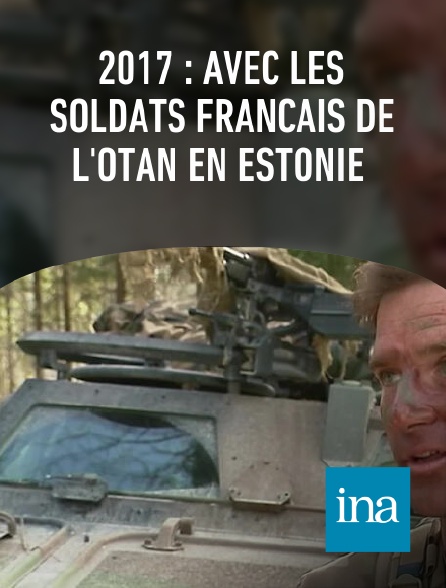 INA - 2017 : avec les soldats français de l'OTAN en Estonie