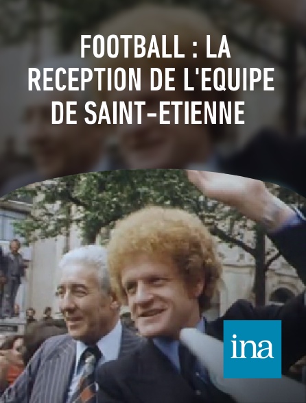 INA - Football : la réception de l'équipe de Saint-Etienne