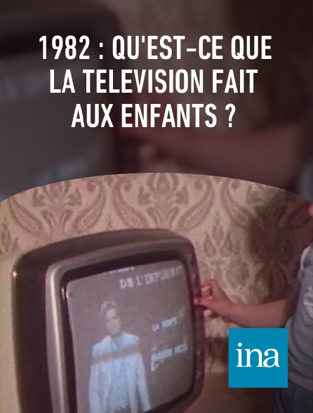 INA - 1982 : qu'est-ce que la télévision fait aux enfants ?