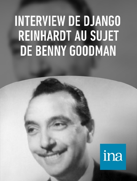 INA - Interview de Django Reinhardt au sujet de Benny Goodman